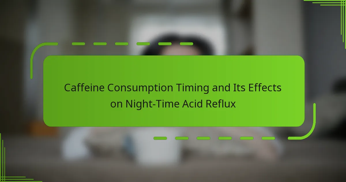 Caffeine Consumption Timing and Its Effects on Night-Time Acid Reflux