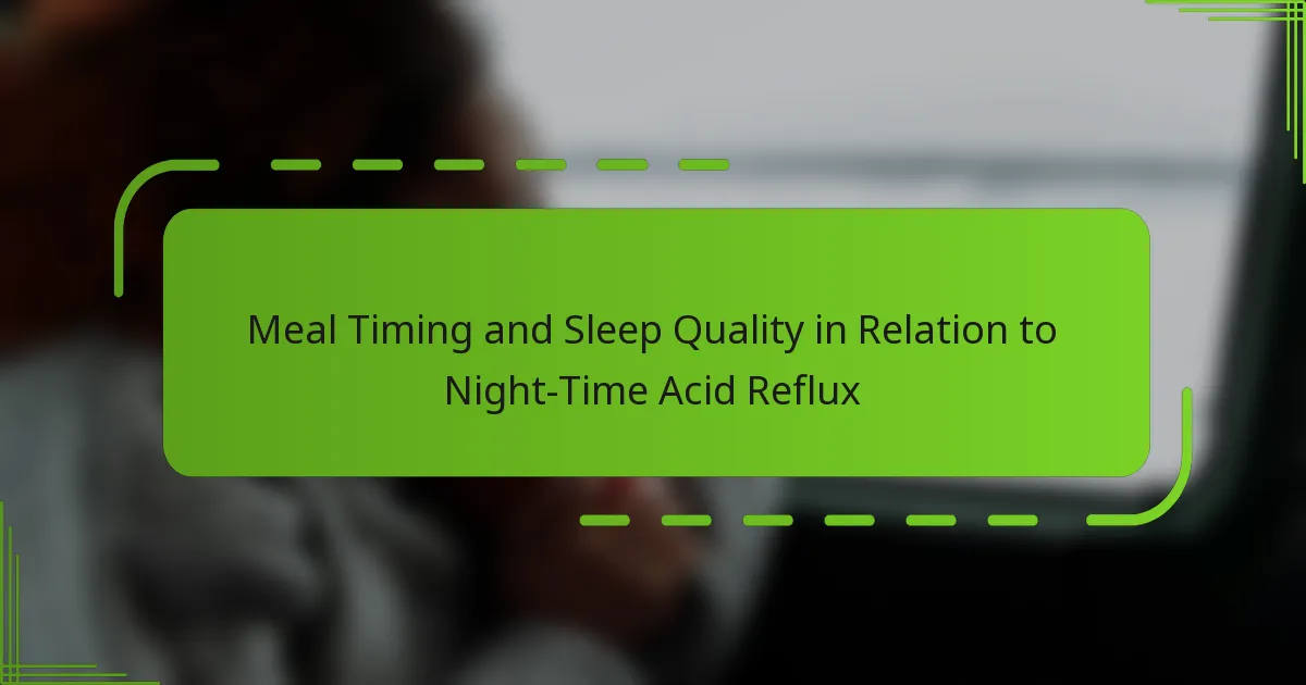 Meal Timing and Sleep Quality in Relation to Night-Time Acid Reflux