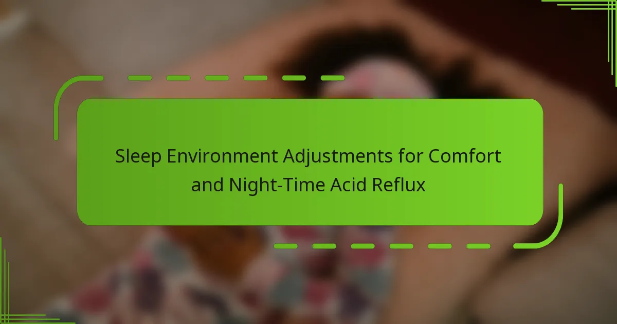 Sleep Environment Adjustments for Comfort and Night-Time Acid Reflux