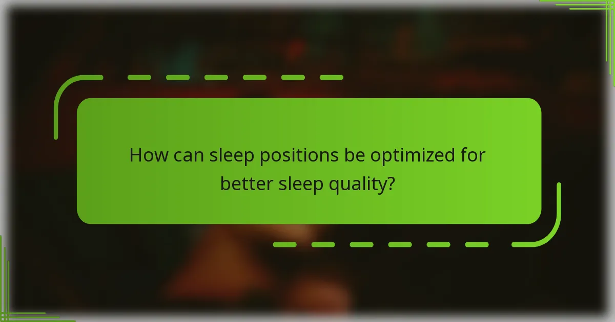How can sleep positions be optimized for better sleep quality?