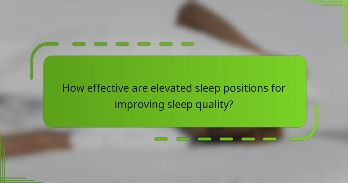 How effective are elevated sleep positions for improving sleep quality?