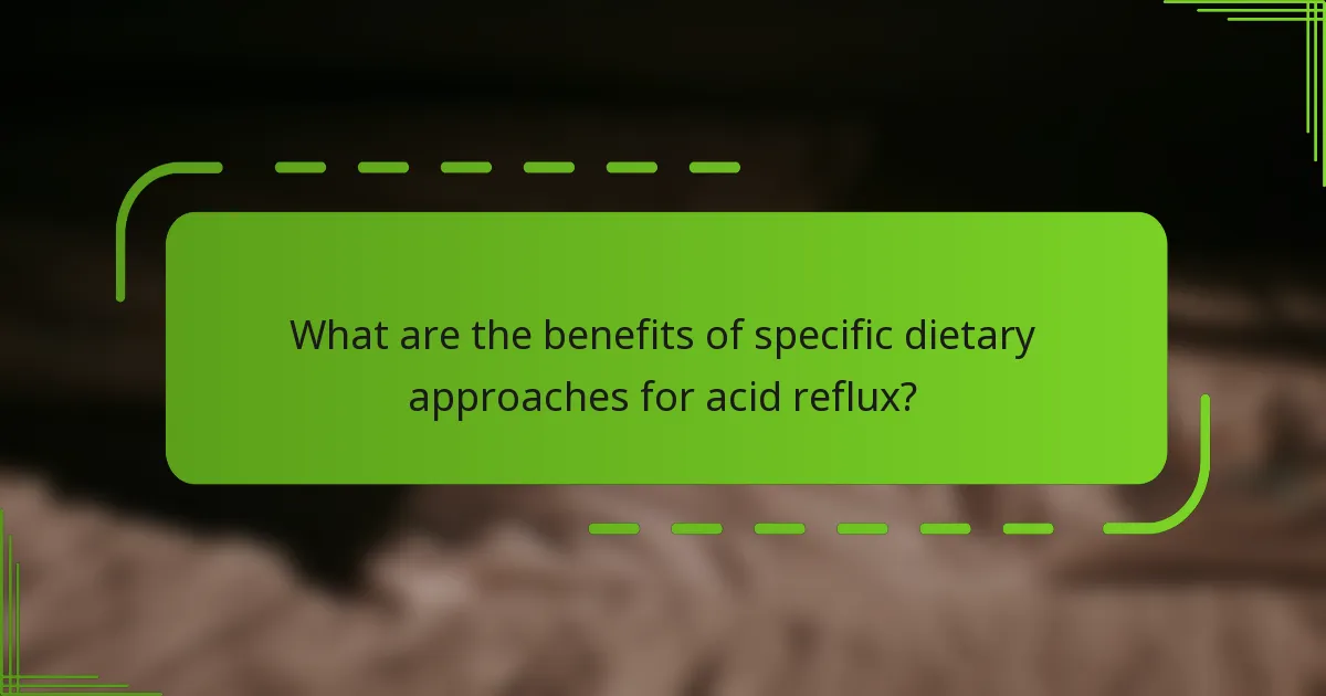 What are the benefits of specific dietary approaches for acid reflux?