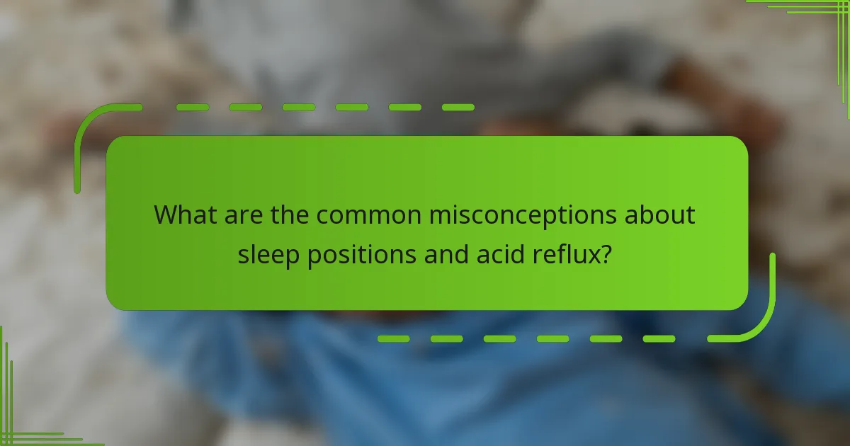 What are the common misconceptions about sleep positions and acid reflux?
