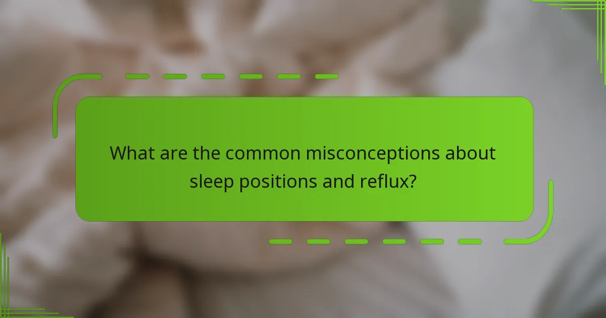 What are the common misconceptions about sleep positions and reflux?