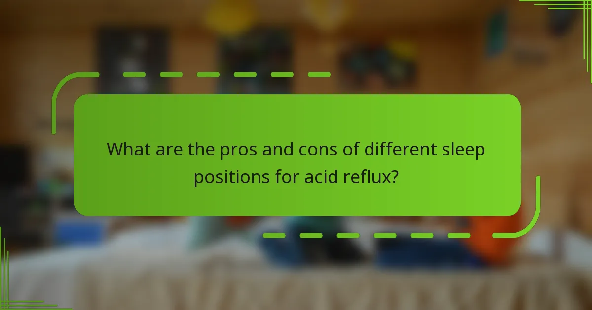 What are the pros and cons of different sleep positions for acid reflux?