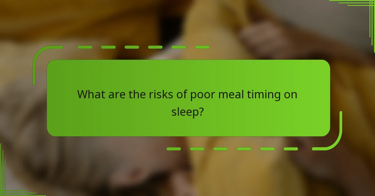 What are the risks of poor meal timing on sleep?