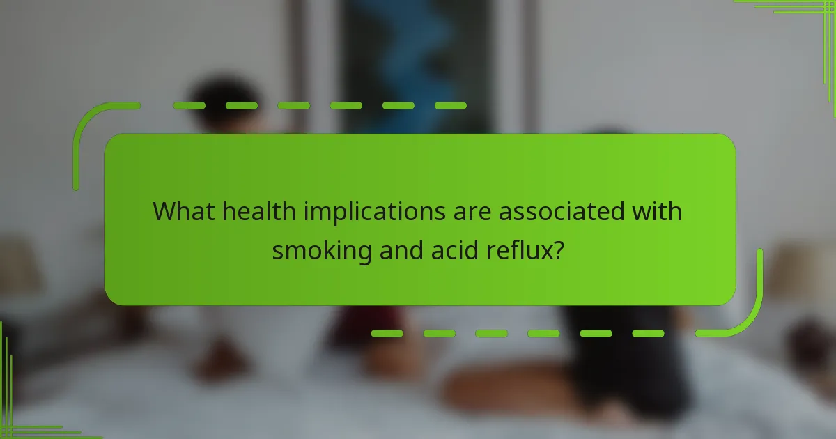 What health implications are associated with smoking and acid reflux?