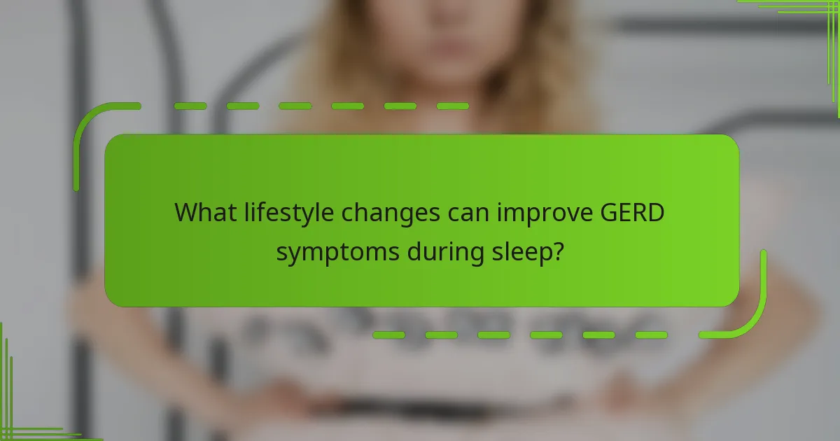 What lifestyle changes can improve GERD symptoms during sleep?