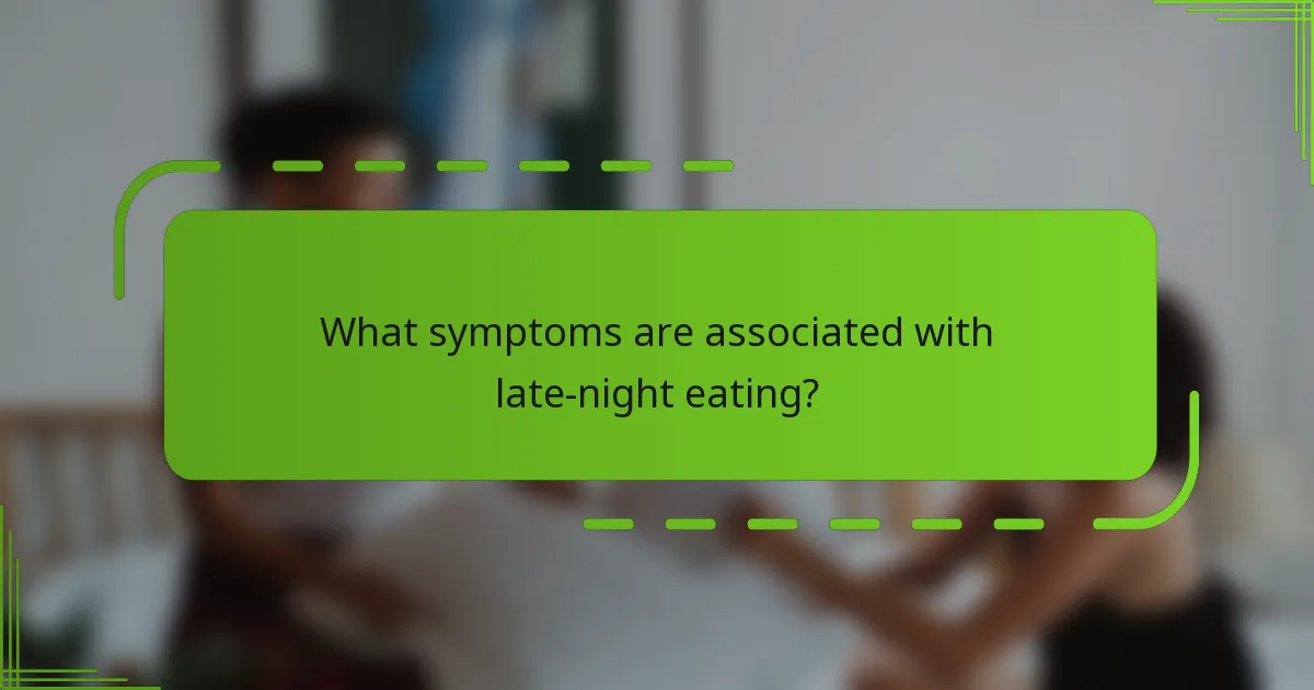 What symptoms are associated with late-night eating?
