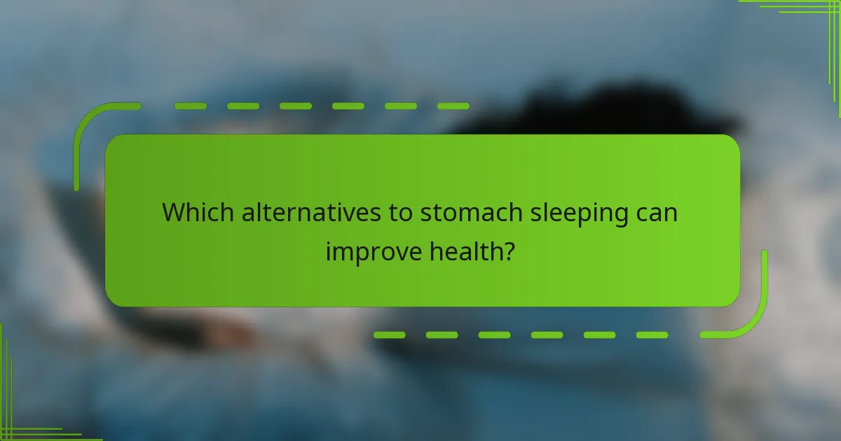 Which alternatives to stomach sleeping can improve health?