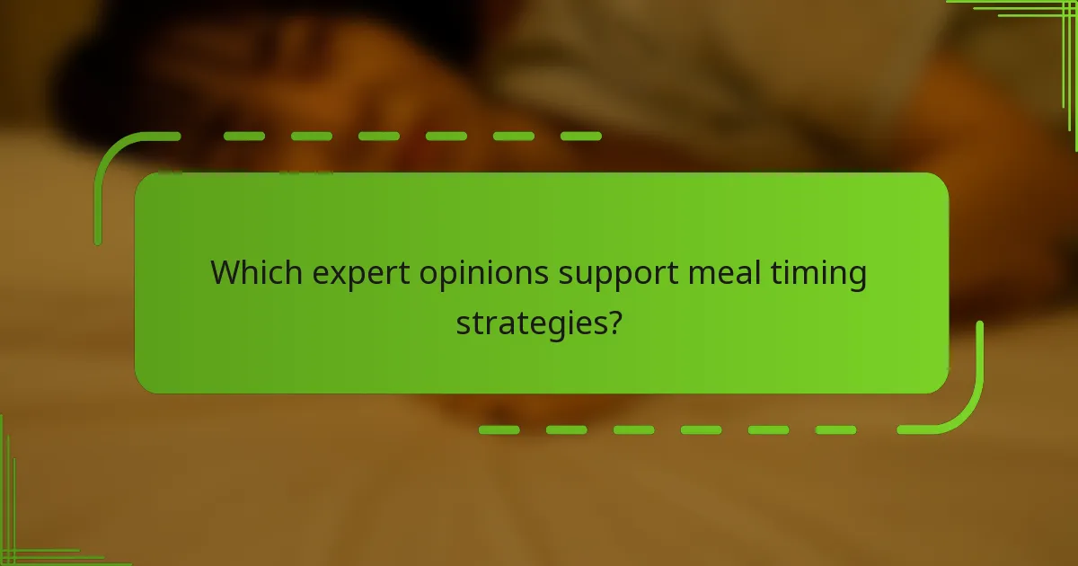 Which expert opinions support meal timing strategies?