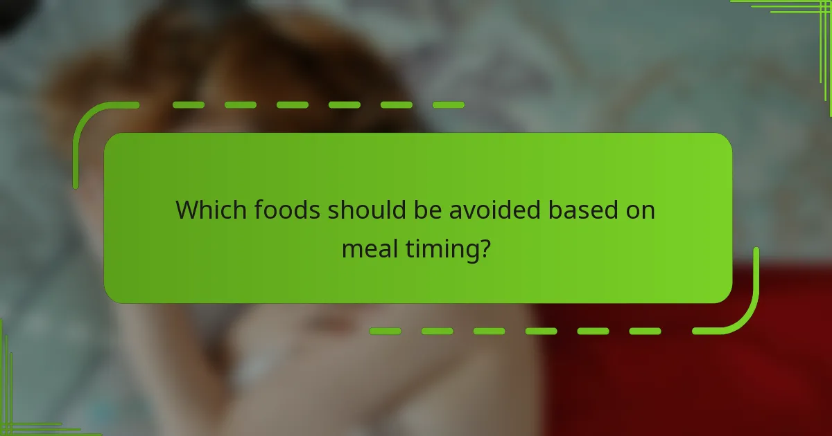 Which foods should be avoided based on meal timing?