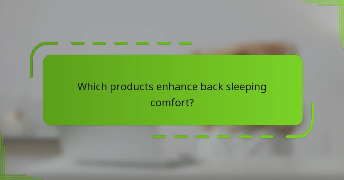 Which products enhance back sleeping comfort?