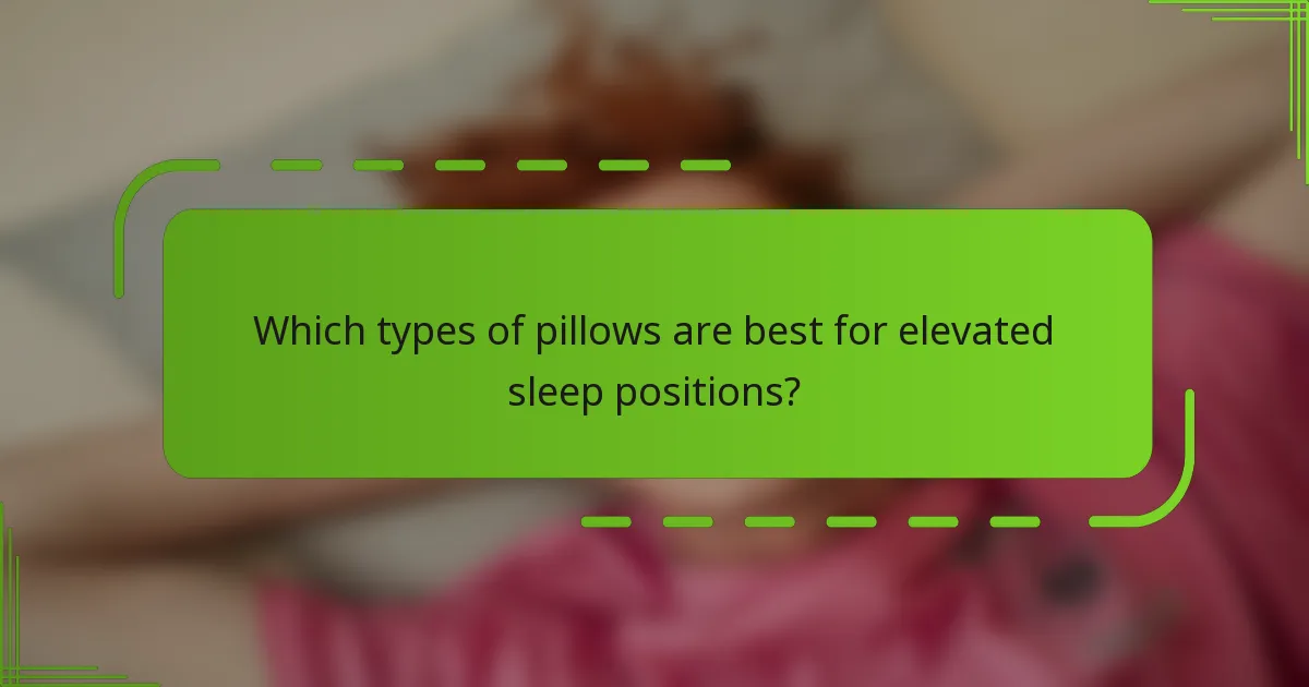 Which types of pillows are best for elevated sleep positions?
